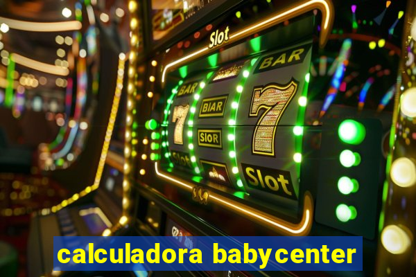 calculadora babycenter